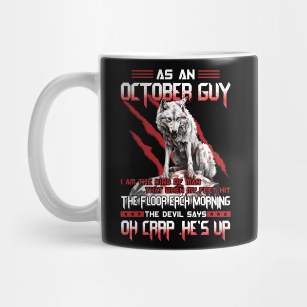 As A October Guy I Am The Kind Of Man That When My Feet Hit The Floor Each Morning The Devil Says Oh Crap by ladonna marchand